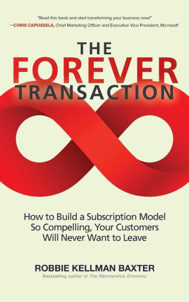The Forever Transaction: How to Build a Subscription Model So Compelling, Your Customers Will Never Want to Leave