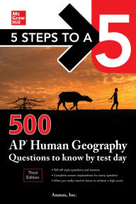 Title: 5 Steps to a 5: 500 AP Human Geography Questions to Know by Test Day, Third Edition, Author: Anaxos