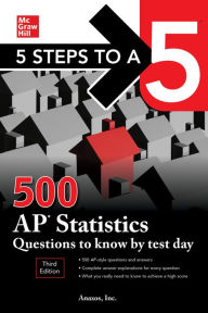 Title: 5 Steps to a 5: 500 AP Statistics Questions to Know by Test Day, Third Edition, Author: Anaxos