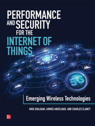 Title: Performance and Security for the Internet of Things: Emerging Wireless Technologies, Author: Haya Shajaiah