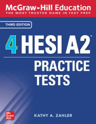 Title: McGraw-Hill Education 4 HESI A2 Practice Tests, Third Edition, Author: Kathy A. Zahler