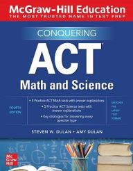 Title: McGraw-Hill Education Conquering ACT Math and Science, Fourth Edition, Author: Amy Dulan