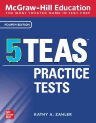 Title: McGraw-Hill Education 5 TEAS Practice Tests, Fourth Edition, Author: Kathy A. Zahler