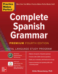 Title: Practice Makes Perfect: Complete Spanish Grammar, Premium Fourth Edition, Author: Gilda Nissenberg