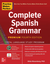 Title: Practice Makes Perfect: Complete Spanish Grammar, Premium Fourth Edition, Author: Gilda Nissenberg