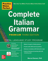 Title: Practice Makes Perfect: Complete Italian Grammar, Premium Third Edition, Author: Marcel Danesi