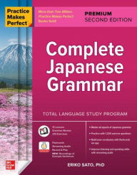 Title: Practice Makes Perfect: Complete Japanese Grammar, Premium Second Edition, Author: Eriko Sato