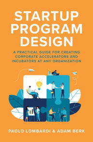 Ebooks download pdf free Startup Program Design: A Practical Guide for Creating Accelerators and Incubators at Any Organization (English Edition) 9781260463255 by Paolo Lombardi, Adam Berk ePub iBook