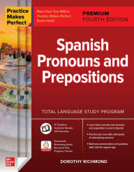 Title: Practice Makes Perfect: Spanish Pronouns and Prepositions, Premium Fourth Edition, Author: Dorothy Richmond