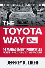 Title: The Toyota Way, Second Edition: 14 Management Principles from the World's Greatest Manufacturer, Author: Jeffrey Liker
