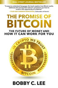 Free textbook downloads kindle The Promise of Bitcoin: The Future of Money and How It Can Work for You by Bobby C. Lee CHM PDF PDB