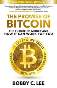 Free to download e books The Promise of Bitcoin: The Future of Money and How It Can Work for You by Bobby C. Lee 9781260468670 PDB in English