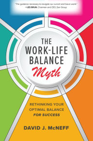 Title: The Work-Life Balance Myth: Rethinking Your Optimal Balance for Success, Author: David J. McNeff