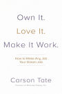 Own It. Love It. Make It Work.: How to Make Any Job Your Dream Job