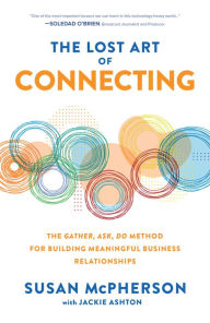 Books google download pdf The Lost Art of Connecting: The Gather, Ask, Do Method for Building Meaningful Business Relationships PDB CHM by Susan McPherson, Jackie Ashton