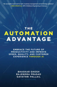 Title: The Automation Advantage: Embrace the Future of Productivity and Improve Speed, Quality, and Customer Experience Through AI, Author: Bhaskar Ghosh