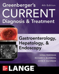 Title: Greenberger's CURRENT Diagnosis & Treatment Gastroenterology, Hepatology, & Endoscopy, Fourth Edition, Author: Sonia Friedman