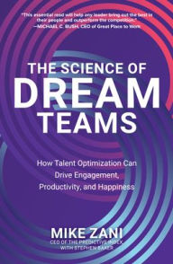 Ebook epub ita free download The Science of Dream Teams: How Talent Optimization Can Drive Engagement, Productivity, and Happiness by Mike Zani