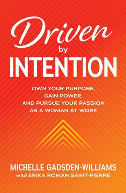 Driven by Intention: Own Your Purpose, Gain Power, and Pursue Your Passion as a Woman at Work