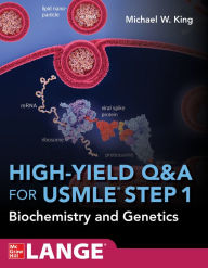 Title: High-Yield Q&A Review for USMLE Step 1: Biochemistry and Genetics, Author: Michael W. King