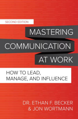 Mastering Communication at Work, Second Edition: How to Lead, Manage