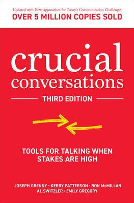 Crucial Conversations: Tools for Talking When Stakes are High, Third Edition