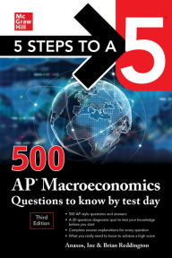 Title: 5 Steps to a 5: 500 AP Macroeconomics Questions to Know by Test Day, Third Edition, Author: Anaxos