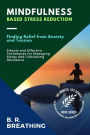 Mindfulness-Based Stress Reduction: Simple and Effective Techniques for Managing Stress and Cultivating Resilience