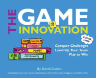 Title: The GAME of Innovation: Conquer Challenges. Level Up Your Team. Play to Win, Author: David Cutler