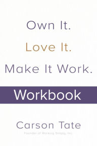 Free real book download pdf Own It. Love It. Make It Work.: How to Make Any Job Your Dream Job. Workbook by CARSON TATE  9781264257867