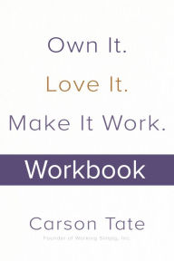 Own It. Love It. Make It Work.: How to Make Any Job Your Dream Job. Workbook