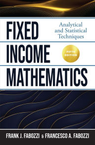 Title: Fixed Income Mathematics, Fifth Edition: Analytical and Statistical Techniques, Author: Frank J. Fabozzi