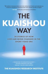 Title: The Kuaishou Way: Thirty stories of how lives are being changed in the short-video era, Author: Kuaishou Research Institute