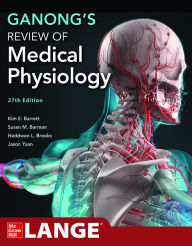 Title: Ganong's Review of Medical Physiology, 27th Edition, Author: Kim E. Barrett