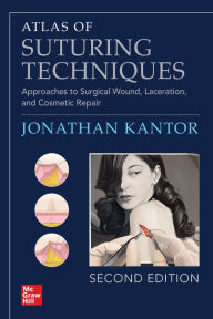 Title: Atlas of Suturing Techniques: Approaches to Surgical Wound, Laceration, and Cosmetic Repair, Second Edition, Author: Jonathan Kantor