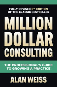 Ebook mobile farsi download Million Dollar Consulting, Sixth Edition: The Professional's Guide to Growing a Practice by  9781264264919 iBook MOBI (English Edition)