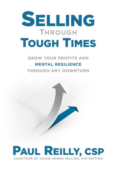 Selling Through Tough Times: Grow Your Profits and Mental Resilience any Downturn