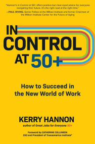 Title: In Control at 50+: How to Succeed in the New World of Work, Author: Kerry Hannon