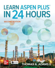 Title: Learn Aspen Plus in 24 Hours, Second Edition, Author: Thomas A. Adams II