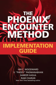 Text book download The Phoenix Encounter Method: Implementation Guide by Ian C. Woodward, Ram Charan, V. "Paddy" Padmanabhan, Sameer Hasija RTF DJVU in English