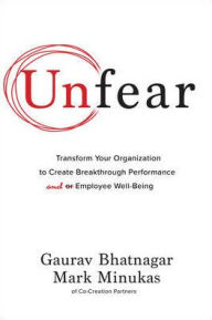 Title: Unfear: Transform Your Organization to Create Breakthrough Performance and Employee Well-Being, Author: Gaurav Bhatnagar