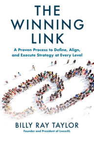 Title: The Winning Link: A Proven Process to Define, Align, and Execute Strategy at Every Level, Author: Billy Ray Taylor