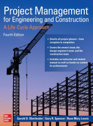 Title: Project Management for Engineering and Construction: A Life-Cycle Approach, Fourth Edition, Author: Garold D. Oberlender