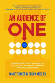 Free downloads audiobooks An Audience of One: Drive Superior Results by Making the Radical Shift from Mass Marketing to One-to-One Marketing (English literature)