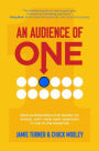 An Audience of One: Drive Superior Results by Making the Radical Shift from Mass Marketing to One-to-One Marketing