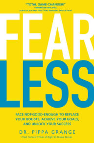 Title: Fear Less: Face Not-Good-Enough to Replace Your Doubts, Achieve Your Goals, and Unlock Your Success, Author: Pippa Grange