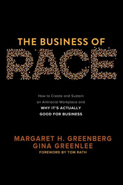 The Business of Race: How to Create and Sustain an Antiracist Workplace-And Why it's Actually Good for Business