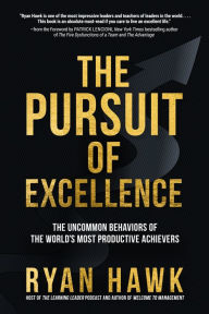 Downloads ebook pdf free The Pursuit of Excellence: The Uncommon Behaviors of the World's Most Productive Achievers by  CHM 9781264269099 English version