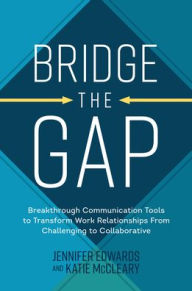 Free digital audio book downloads Bridge the Gap: Breakthrough Communication Tools to Transform Work Relationships From Challenging to Collaborative by  DJVU