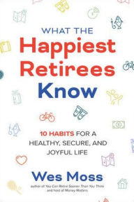 Ebook store download free What the Happiest Retirees Know: 10 Habits for a Healthy, Secure, and Joyful Life PDF RTF DJVU 9781264269266